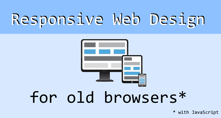 Beating old browsers: Responsive Web with JavaScript